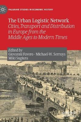 Urban Logistic Network: Cities, Transport and Distribution in Europe from the Middle Ages to Modern  Times 2019 ed.