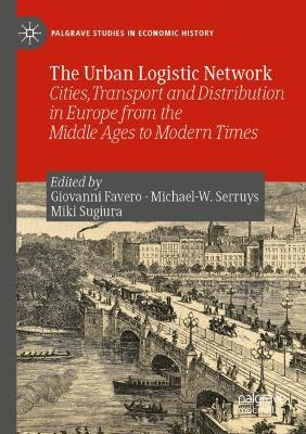 Urban Logistic Network: Cities, Transport and Distribution in Europe from the Middle Ages to Modern  Times 2019 ed.