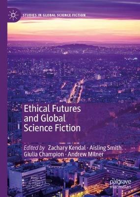 Ethical Futures and Global Science Fiction 2020 ed.