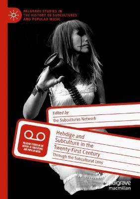 Hebdige and Subculture in the Twenty-First Century: Through the Subcultural Lens 2020 ed.