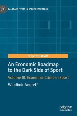Economic Roadmap to the Dark Side of Sport: Volume III: Economic Crime in Sport