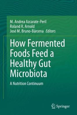 How Fermented Foods Feed a Healthy Gut Microbiota: A Nutrition Continuum 2019 ed.