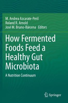 How Fermented Foods Feed a Healthy Gut Microbiota: A Nutrition Continuum 2019 ed.