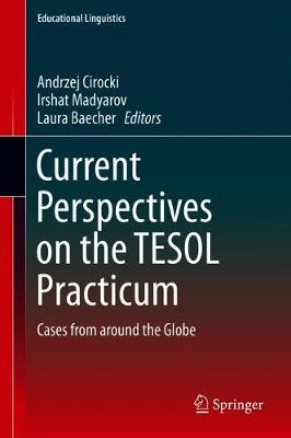Current Perspectives on the TESOL Practicum: Cases from around the Globe
