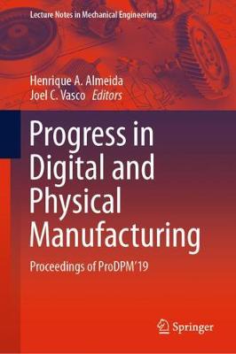 Progress in Digital and Physical Manufacturing: Proceedings of ProDPM'19