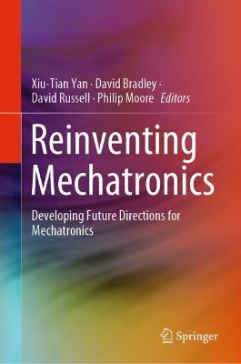 Reinventing Mechatronics: Developing Future Directions for Mechatronics 2020 ed.