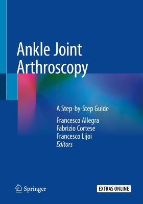 Ankle Joint Arthroscopy: A Step-by-Step Guide 1st ed. 2020