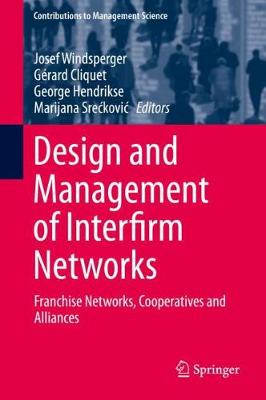 Design and Management of Interfirm Networks: Franchise Networks, Cooperatives and Alliances 2019 ed.