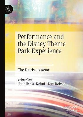 Performance and the Disney Theme Park Experience: The Tourist as Actor 2019 ed.