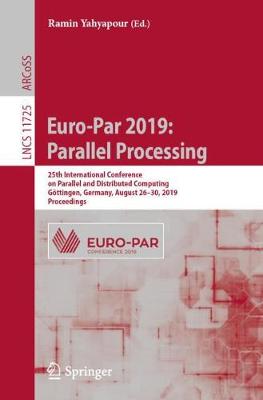 Euro-Par 2019: Parallel Processing: 25th International Conference on Parallel and Distributed Computing, Gottingen, Germany, August 26-30, 2019, Proceedings