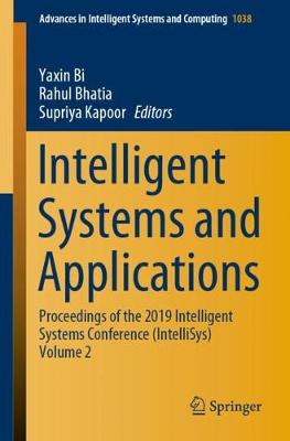 Intelligent Systems and Applications: Proceedings of the 2019 Intelligent Systems Conference (IntelliSys) Volume 2 2020 ed.