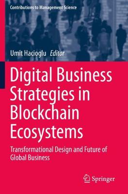 Digital Business Strategies in Blockchain Ecosystems: Transformational Design and Future of Global Business 2020 ed.