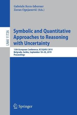 Symbolic and Quantitative Approaches to Reasoning with Uncertainty: 15th European Conference, ECSQARU 2019, Belgrade, Serbia, September 18-20, 2019, Proceedings