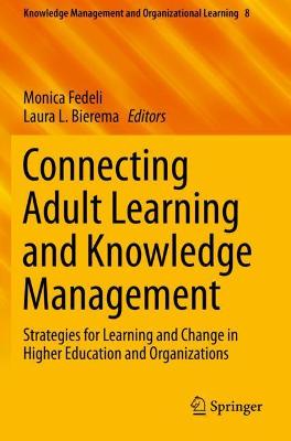 Connecting Adult Learning and Knowledge Management: Strategies for Learning and Change in Higher Education and Organizations 2019 ed.