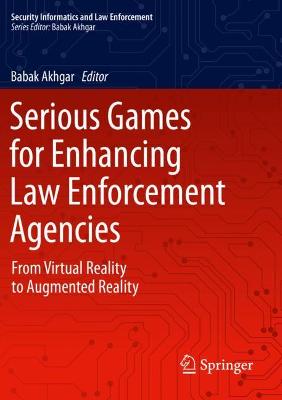 Serious Games for Enhancing Law Enforcement Agencies: From Virtual Reality to Augmented Reality 2019 ed.