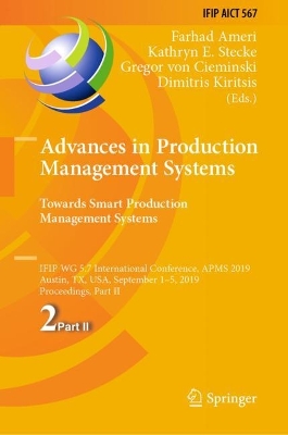 Advances in Production Management Systems. Towards Smart Production  Management Systems: IFIP WG 5.7 International Conference, APMS 2019, Austin, TX, USA, September  15, 2019, Proceedings, Part II 2019 ed.