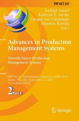 Advances in Production Management Systems. Towards Smart Production  Management Systems: IFIP WG 5.7 International Conference, APMS 2019, Austin, TX, USA, September  15, 2019, Proceedings, Part II 2019 ed.