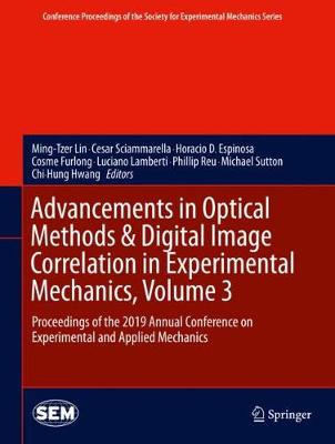 Advancements in Optical Methods & Digital Image Correlation in Experimental  Mechanics, Volume 3: Proceedings of the 2019 Annual Conference on Experimental and Applied  Mechanics 2020 ed.