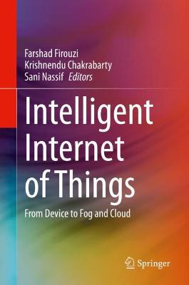 Intelligent Internet of Things: From Device to Fog and Cloud
