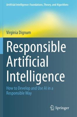 Responsible Artificial Intelligence: How to Develop and Use AI in a Responsible Way 2019 ed.