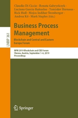 Business Process Management: Blockchain and Central and Eastern Europe Forum: BPM 2019 Blockchain and CEE Forum, Vienna, Austria, September 1-6, 2019, Proceedings