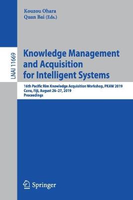 Knowledge Management and Acquisition for Intelligent Systems: 16th Pacific Rim Knowledge Acquisition Workshop, PKAW 2019, Cuvu, Fiji,  August 2627, 2019, Proceedings 2019 ed.