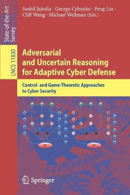 Adversarial and Uncertain Reasoning for Adaptive Cyber Defense: Control- and Game-Theoretic Approaches to Cyber Security