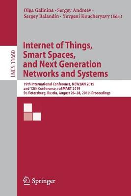 Internet of Things, Smart Spaces, and Next Generation Networks and Systems: 19th International Conference, NEW2AN 2019, and 12th Conference, ruSMART  2019, St. Petersburg, Russia, August 2628, 2019, Proceedings 2019 ed.