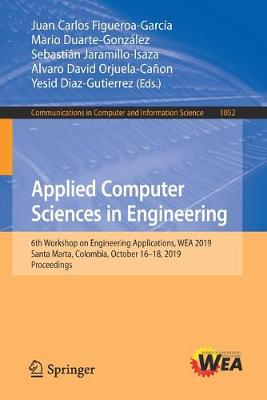 Applied Computer Sciences in Engineering: 6th Workshop on Engineering Applications, WEA 2019, Santa Marta, Colombia,  October 1618, 2019, Proceedings 2019 ed.
