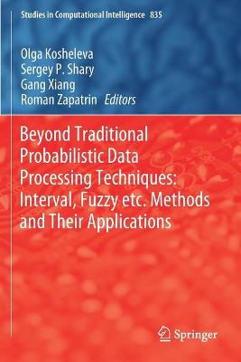 Beyond Traditional Probabilistic Data Processing Techniques: Interval, Fuzzy  etc. Methods and Their Applications 2020 ed.
