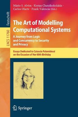 Art of Modelling Computational Systems: A Journey from Logic and Concurrency to Security and Privacy: Essays Dedicated to Catuscia Palamidessi on the Occasion of Her 60th Birthday