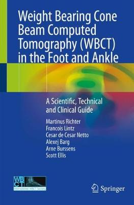 Weight Bearing Cone Beam Computed Tomography (WBCT) in the Foot and Ankle: A Scientific, Technical and Clinical Guide 2020 ed.