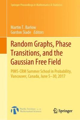 Random Graphs, Phase Transitions, and the Gaussian Free Field: PIMS-CRM Summer School in Probability, Vancouver, Canada, June 5-30, 2017