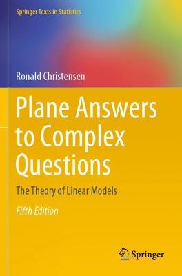 Plane Answers to Complex Questions: The Theory of Linear Models Fifth Edition 2020