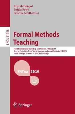 Formal Methods Teaching: Third International Workshop and Tutorial, FMTea 2019, Held as Part of the  Third World Congress on Formal Methods, FM 2019, Porto, Portugal, October 7, 2019, Proceedings 2019 ed.