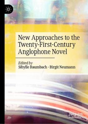 New Approaches to the Twenty-First-Century Anglophone Novel 2019 ed.