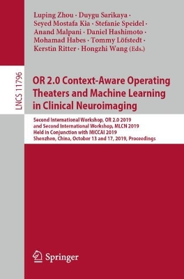 OR 2.0 Context-Aware Operating Theaters and Machine Learning in Clinical  Neuroimaging: Second International Workshop, OR 2.0 2019, and Second International  Workshop, MLCN 2019, Held in Conjunction with MICCAI 2019, Shenzhen, China, October 13 and 17, 2019, Proceedings 2019 ed.