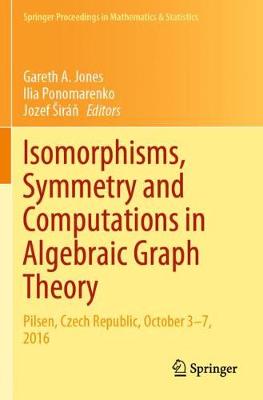 Isomorphisms, Symmetry and Computations in Algebraic Graph Theory: Pilsen, Czech Republic, October 37, 2016 2020 ed.