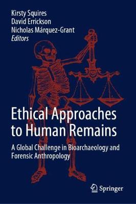 Ethical Approaches to Human Remains: A Global Challenge in Bioarchaeology and Forensic Anthropology 2019 ed.
