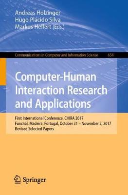 Computer-Human Interaction Research and Applications: First International Conference, CHIRA 2017, Funchal, Madeira, Portugal, October 31 - November 2, 2017, Revised Selected Papers