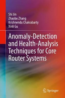 Anomaly-Detection and Health-Analysis Techniques for Core Router Systems 2020 ed.