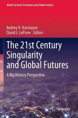 21st Century Singularity and Global Futures: A Big History Perspective 2020 ed.