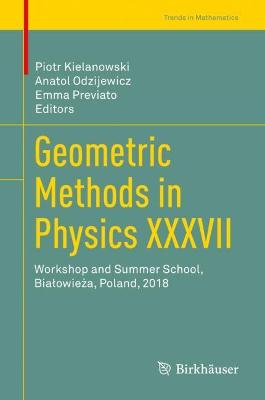 Geometric Methods in Physics XXXVII: Workshop and Summer School, Biaowiea, Poland, 2018 2019 ed.