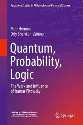 Quantum, Probability, Logic: The Work and Influence of Itamar Pitowsky