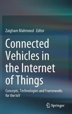 Connected Vehicles in the Internet of Things: Concepts, Technologies and Frameworks for the IoV