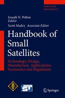 Handbook of Small Satellites: Technology, Design, Manufacture, Applications, Economics and Regulation 1st ed. 2020