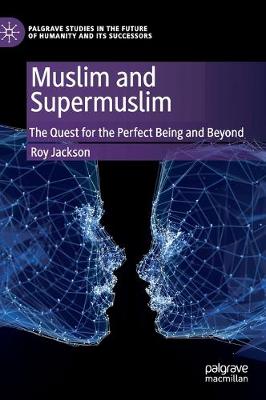Muslim and Supermuslim: The Quest for the Perfect Being and Beyond 2020 ed.