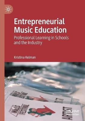 Entrepreneurial Music Education: Professional Learning in Schools and the Industry 2020 ed.