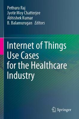 Internet of Things Use Cases for the Healthcare Industry 2020 ed.