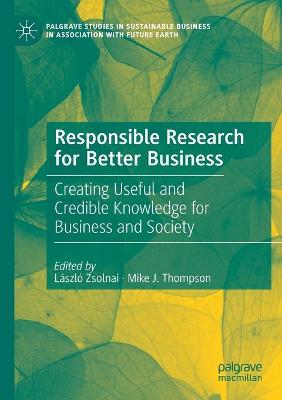 Responsible Research for Better Business: Creating Useful and Credible Knowledge for Business and Society 2020 ed.